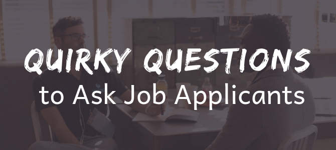Quirky Questions to Ask Job Applicants